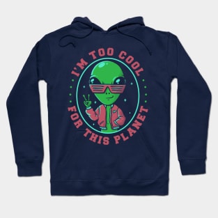 Too Cool For This Planet Funny Alien Hoodie